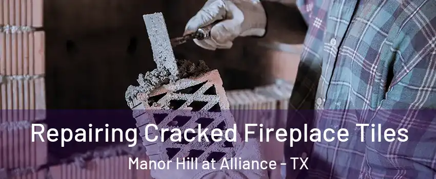 Repairing Cracked Fireplace Tiles Manor Hill at Alliance - TX