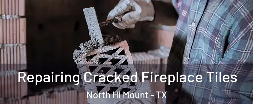 Repairing Cracked Fireplace Tiles North Hi Mount - TX