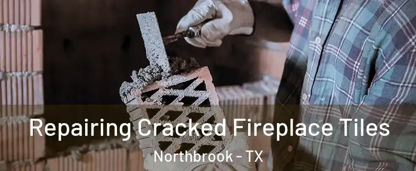 Repairing Cracked Fireplace Tiles Northbrook - TX
