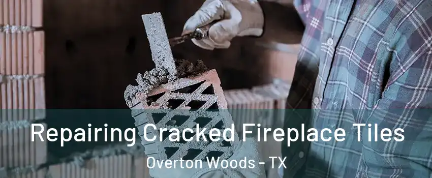 Repairing Cracked Fireplace Tiles Overton Woods - TX