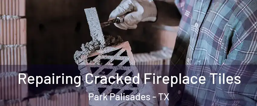 Repairing Cracked Fireplace Tiles Park Palisades - TX
