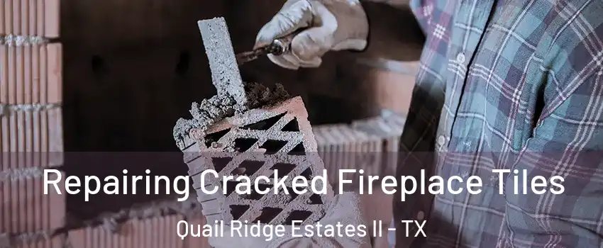 Repairing Cracked Fireplace Tiles Quail Ridge Estates II - TX