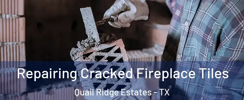 Repairing Cracked Fireplace Tiles Quail Ridge Estates - TX