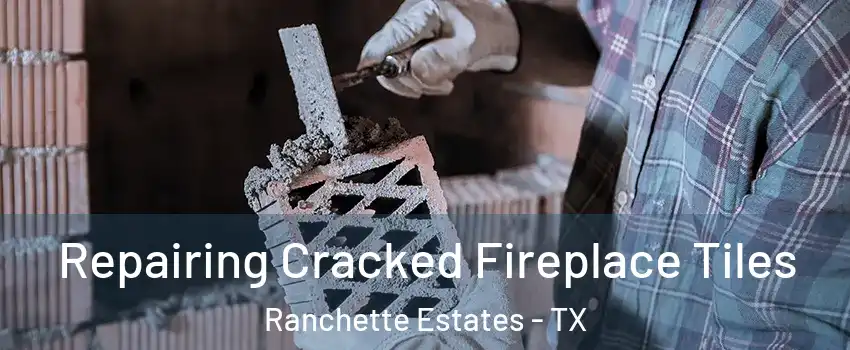 Repairing Cracked Fireplace Tiles Ranchette Estates - TX