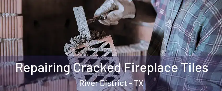 Repairing Cracked Fireplace Tiles River District - TX