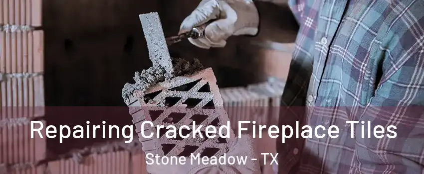 Repairing Cracked Fireplace Tiles Stone Meadow - TX
