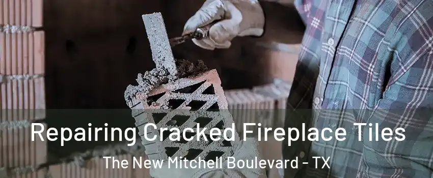Repairing Cracked Fireplace Tiles The New Mitchell Boulevard - TX