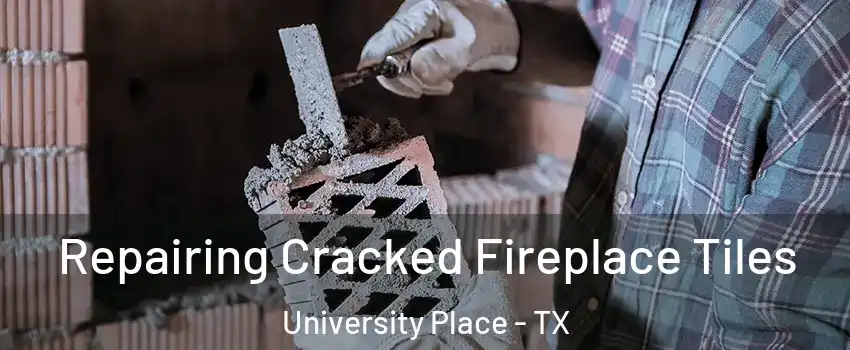 Repairing Cracked Fireplace Tiles University Place - TX