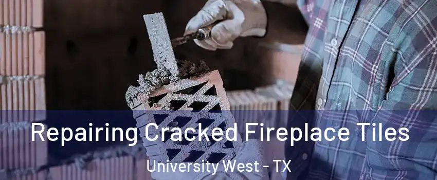 Repairing Cracked Fireplace Tiles University West - TX