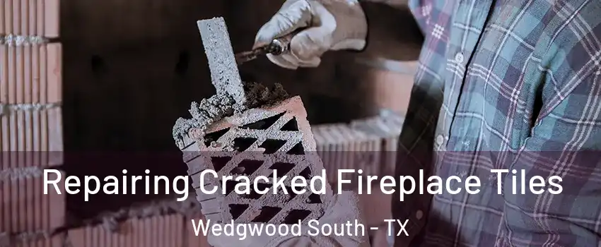 Repairing Cracked Fireplace Tiles Wedgwood South - TX