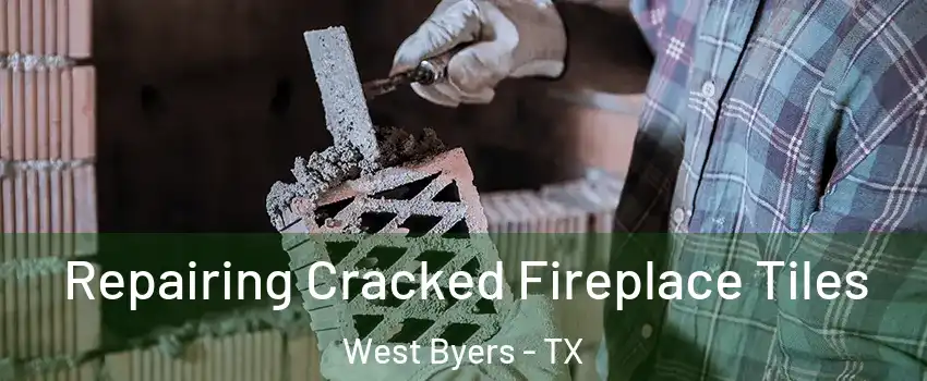 Repairing Cracked Fireplace Tiles West Byers - TX