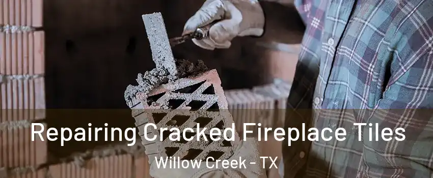 Repairing Cracked Fireplace Tiles Willow Creek - TX