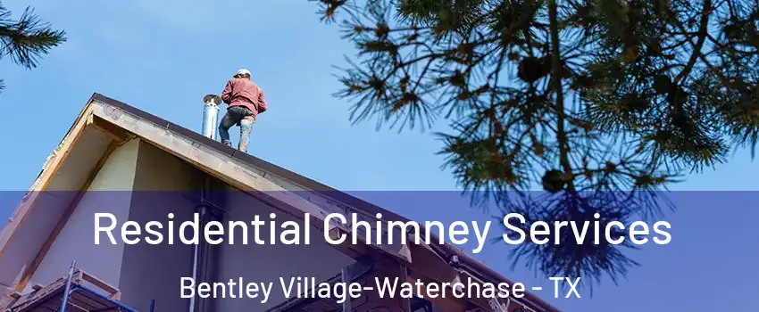 Residential Chimney Services Bentley Village-Waterchase - TX