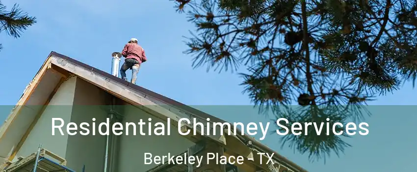 Residential Chimney Services Berkeley Place - TX