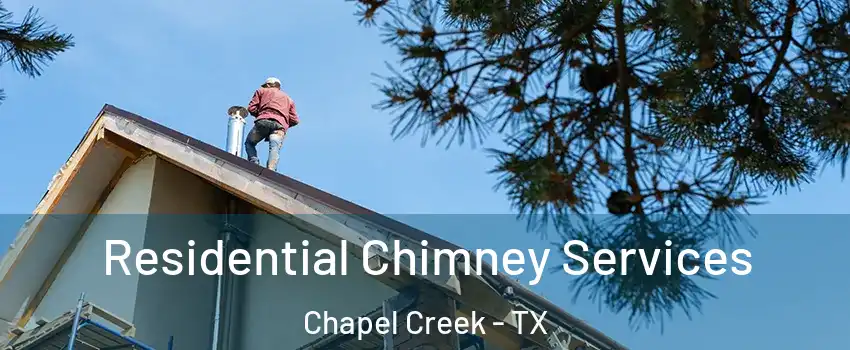 Residential Chimney Services Chapel Creek - TX