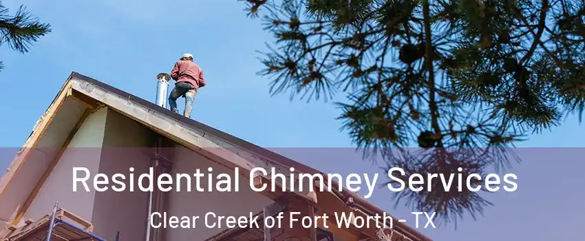 Residential Chimney Services Clear Creek of Fort Worth - TX