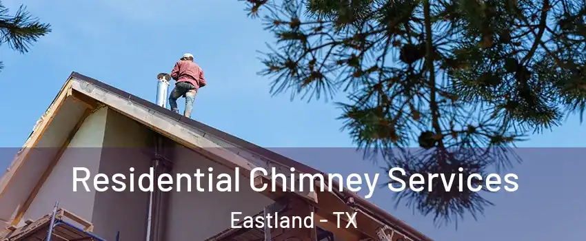 Residential Chimney Services Eastland - TX