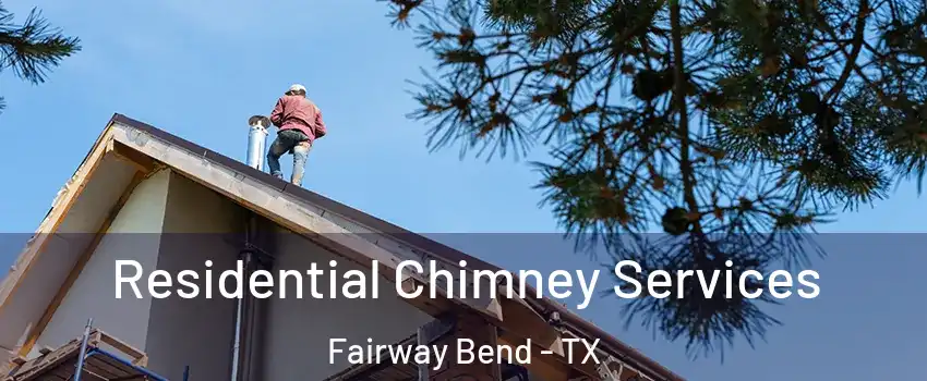 Residential Chimney Services Fairway Bend - TX