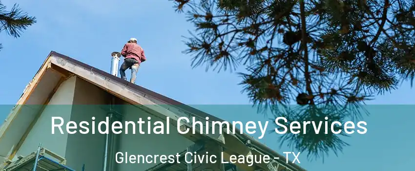 Residential Chimney Services Glencrest Civic League - TX