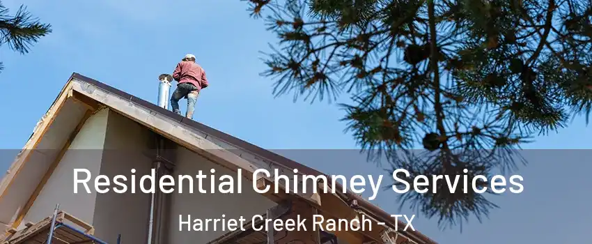 Residential Chimney Services Harriet Creek Ranch - TX