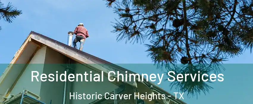 Residential Chimney Services Historic Carver Heights - TX