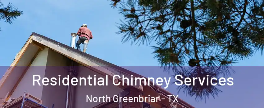 Residential Chimney Services North Greenbriar - TX