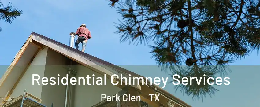 Residential Chimney Services Park Glen - TX