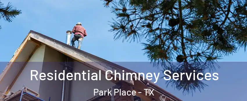 Residential Chimney Services Park Place - TX
