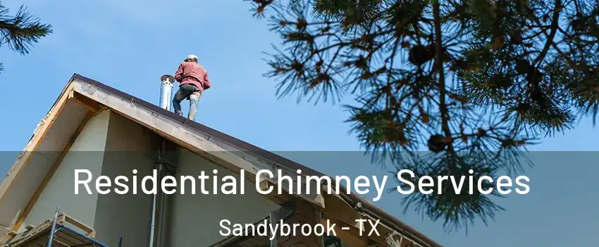 Residential Chimney Services Sandybrook - TX