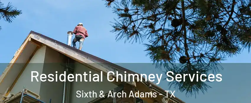 Residential Chimney Services Sixth & Arch Adams - TX