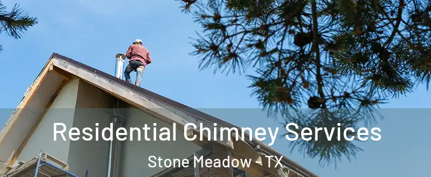 Residential Chimney Services Stone Meadow - TX