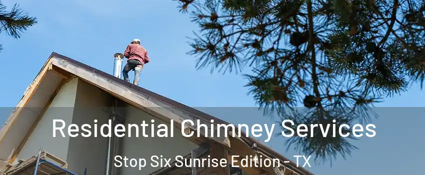 Residential Chimney Services Stop Six Sunrise Edition - TX