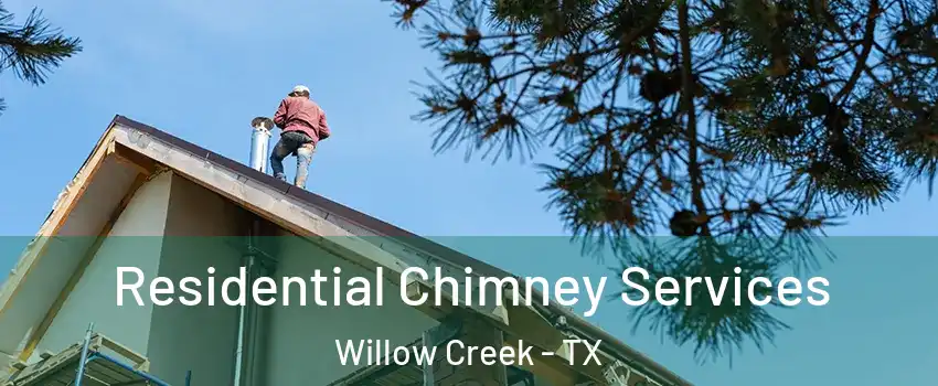 Residential Chimney Services Willow Creek - TX