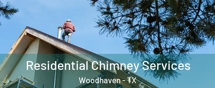 Residential Chimney Services Woodhaven - TX