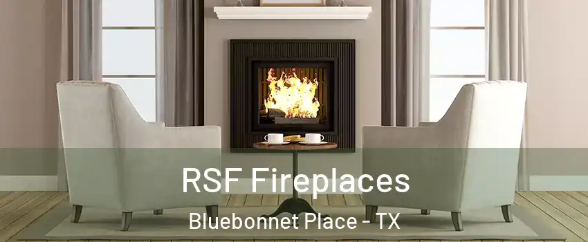 RSF Fireplaces Bluebonnet Place - TX