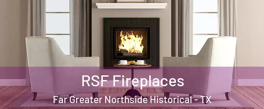 RSF Fireplaces Far Greater Northside Historical - TX