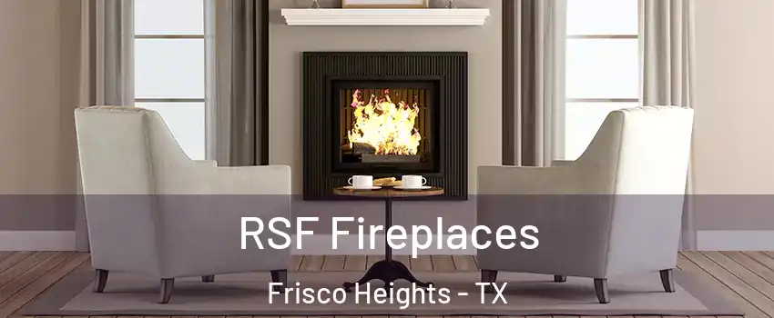 RSF Fireplaces Frisco Heights - TX