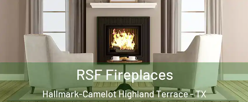 RSF Fireplaces Hallmark-Camelot Highland Terrace - TX
