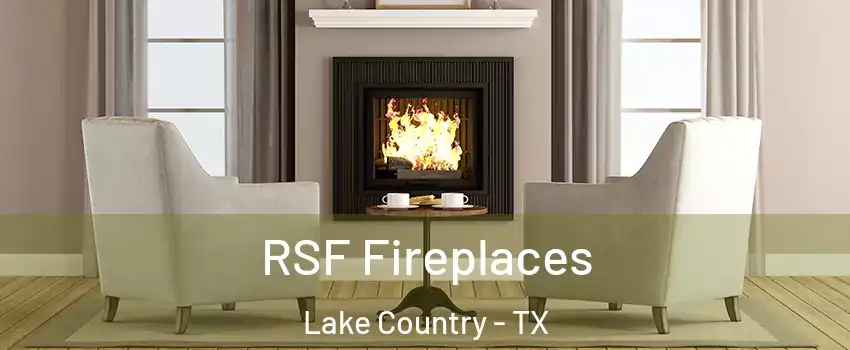 RSF Fireplaces Lake Country - TX