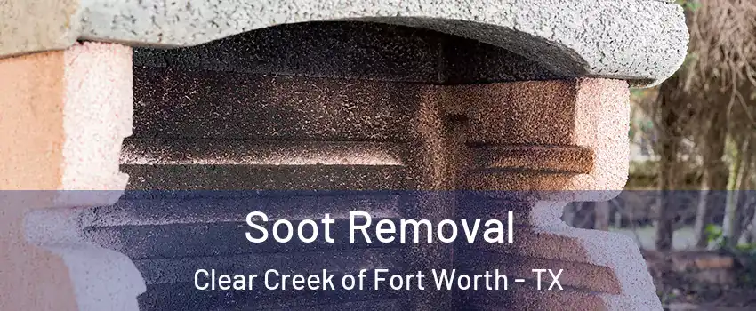 Soot Removal Clear Creek of Fort Worth - TX