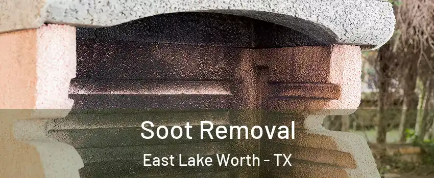 Soot Removal East Lake Worth - TX