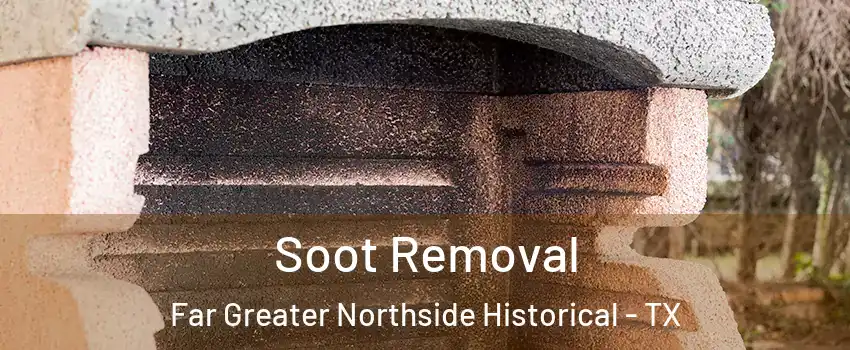 Soot Removal Far Greater Northside Historical - TX