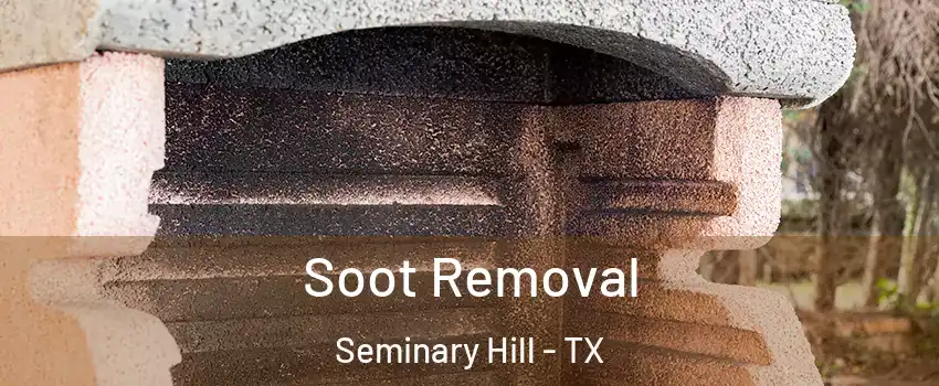 Soot Removal Seminary Hill - TX