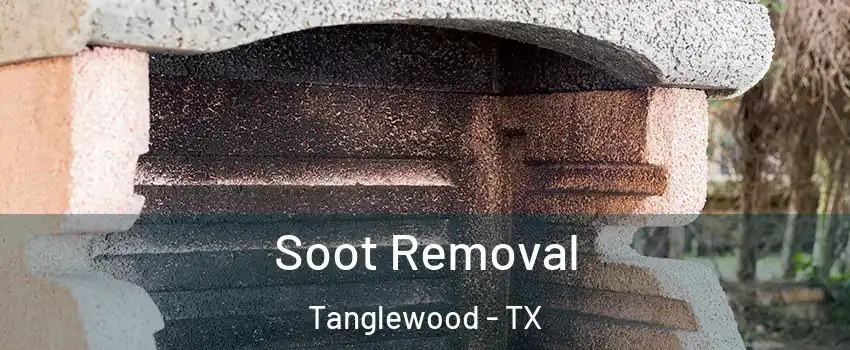 Soot Removal Tanglewood - TX