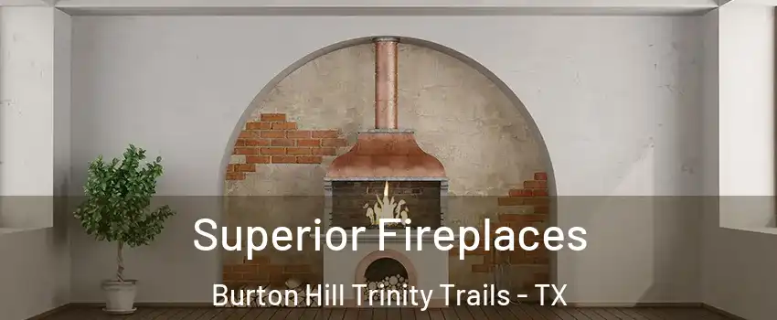 Superior Fireplaces Burton Hill Trinity Trails - TX