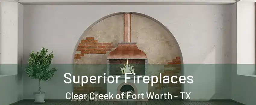 Superior Fireplaces Clear Creek of Fort Worth - TX