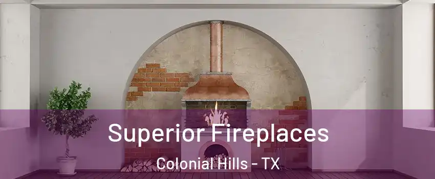 Superior Fireplaces Colonial Hills - TX