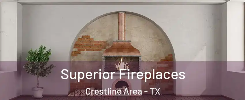 Superior Fireplaces Crestline Area - TX