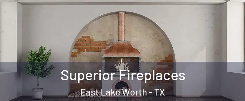 Superior Fireplaces East Lake Worth - TX