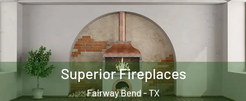 Superior Fireplaces Fairway Bend - TX